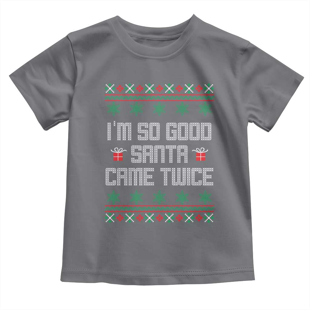 I'm So Good Santa Came Twice Toddler T Shirt Funny Ugly Matching Couple Christmas Outfit Pajama TS10 Charcoal Print Your Wear