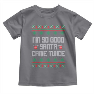 I'm So Good Santa Came Twice Toddler T Shirt Funny Ugly Matching Couple Christmas Outfit Pajama TS10 Charcoal Print Your Wear