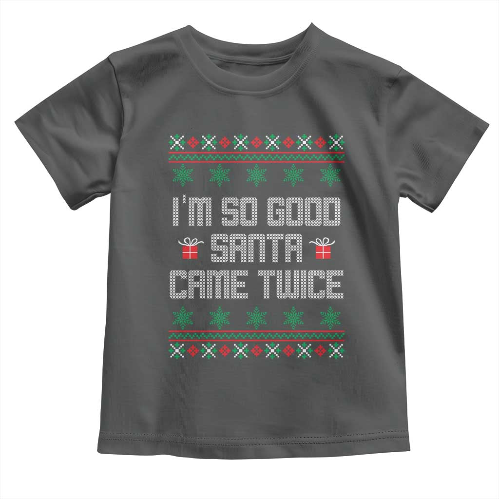 I'm So Good Santa Came Twice Toddler T Shirt Funny Ugly Matching Couple Christmas Outfit Pajama TS10 Dark Heather Print Your Wear