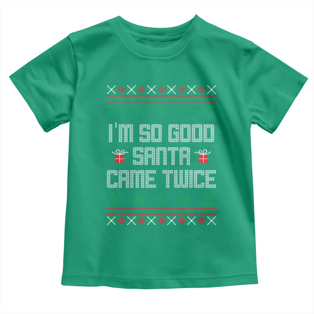 I'm So Good Santa Came Twice Toddler T Shirt Funny Ugly Matching Couple Christmas Outfit Pajama TS10 Irish Green Print Your Wear