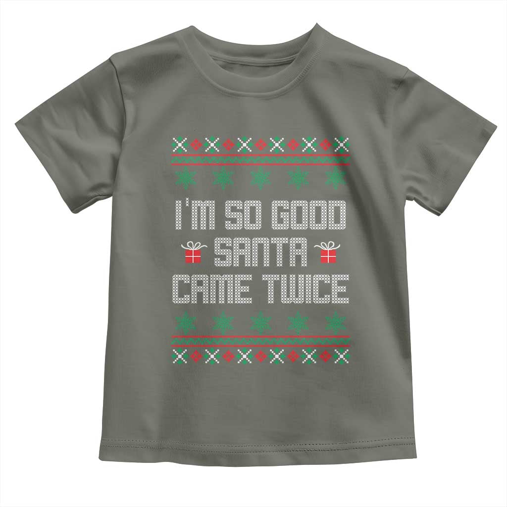 I'm So Good Santa Came Twice Toddler T Shirt Funny Ugly Matching Couple Christmas Outfit Pajama TS10 Military Green Print Your Wear