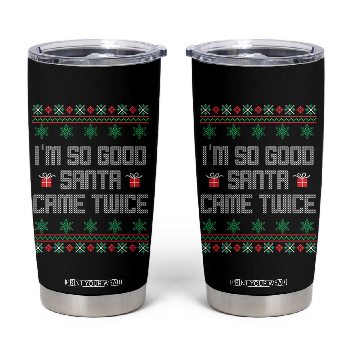 I'm So Good Santa Came Twice Tumbler Cup Funny Ugly Matching Couple Christmas Outfit Pajama TS10 Black Print Your Wear
