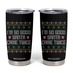 I'm So Good Santa Came Twice Tumbler Cup Funny Ugly Matching Couple Christmas Outfit Pajama TS10 Black Print Your Wear