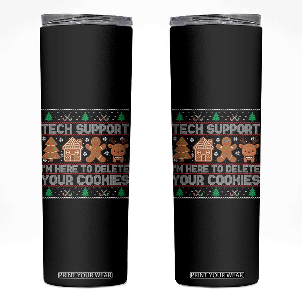 Funny Christmas Tech Support Skinny Tumbler Computer Programmer Gift Here To Delete Cookies Ugly Xmas TS10 Black Print Your Wear