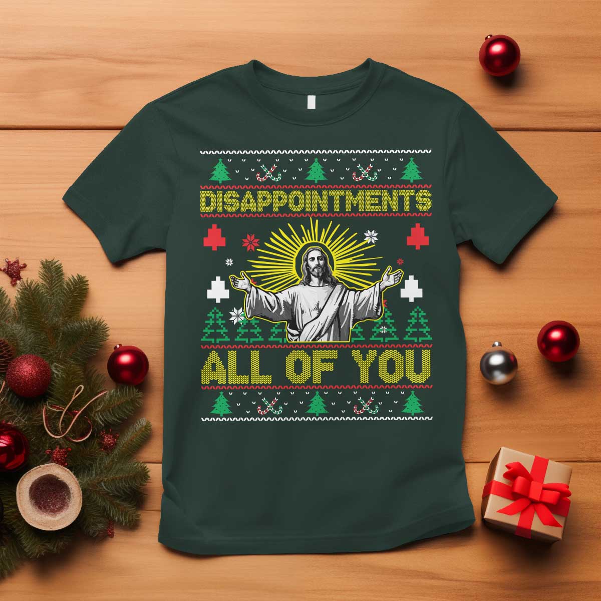 Funny Jesus Christmas T Shirt Disappointments All of You Jesus Ugly Xmas TS10 Dark Forest Green Print Your Wear