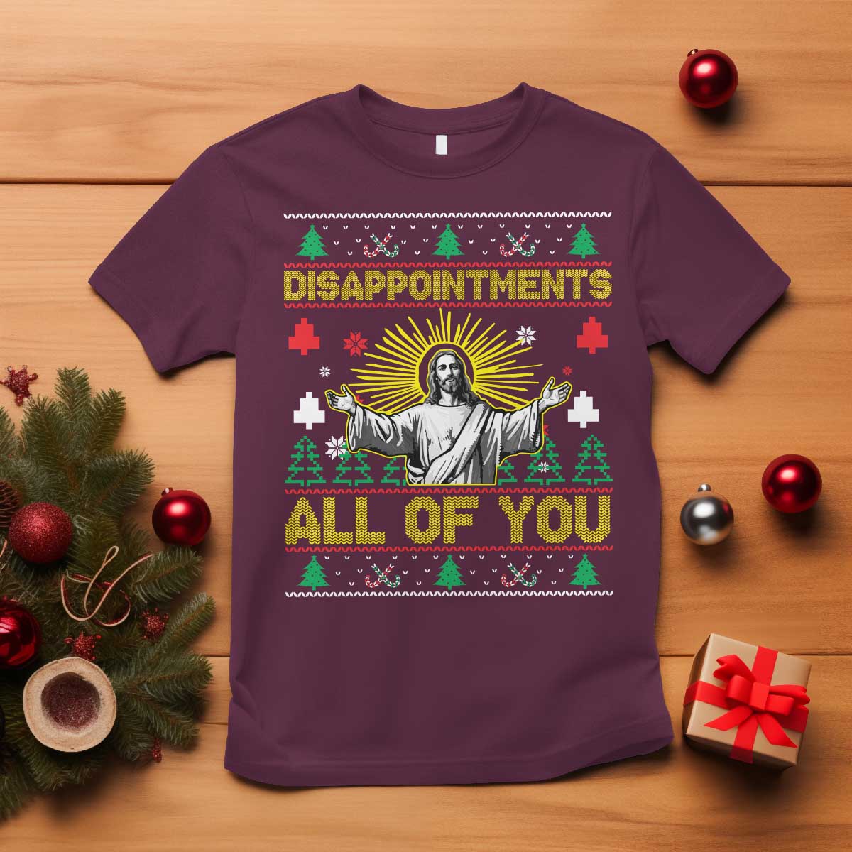 Funny Jesus Christmas T Shirt Disappointments All of You Jesus Ugly Xmas TS10 Maroon Print Your Wear