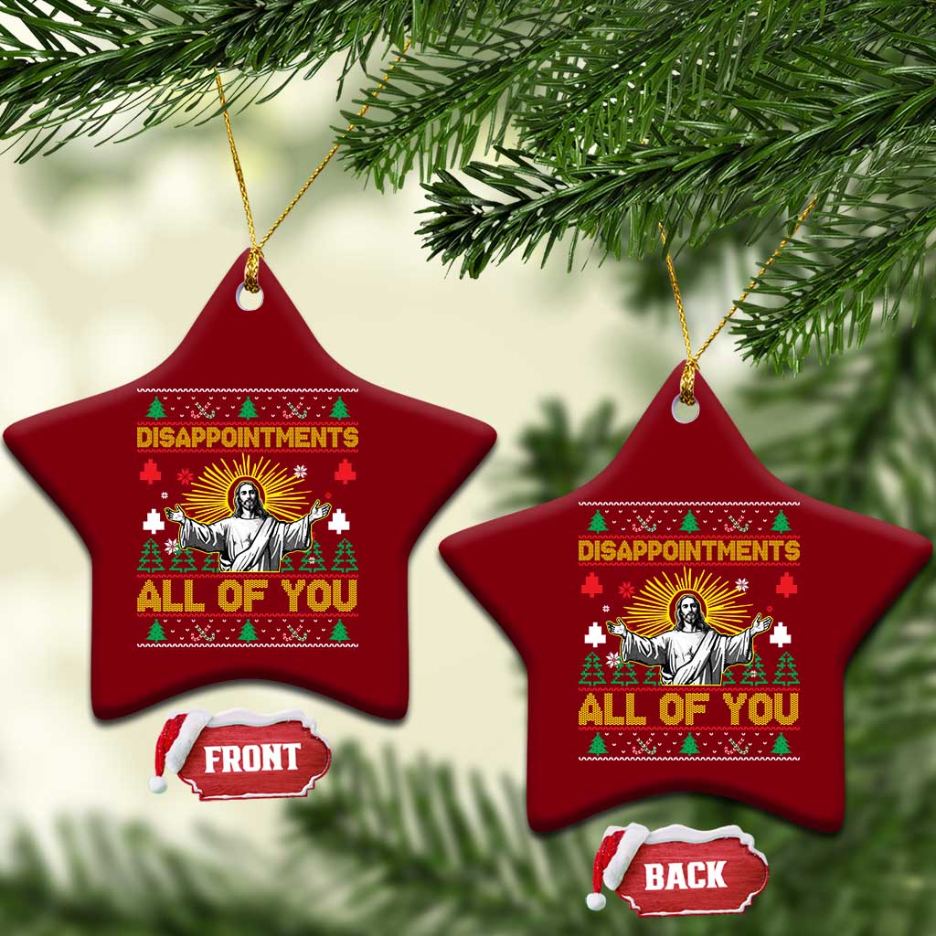 Funny Jesus Christmas Ceramic Ornament Disappointments All of You Jesus Ugly Xmas TS10 Print Your Wear