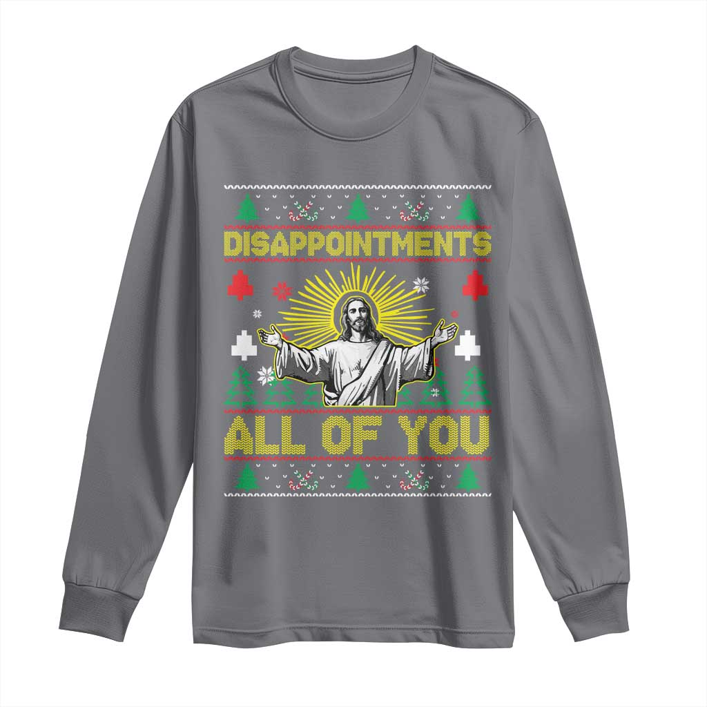 Funny Jesus Christmas Long Sleeve Shirt Disappointments All of You Jesus Ugly Xmas TS10 Charcoal Print Your Wear
