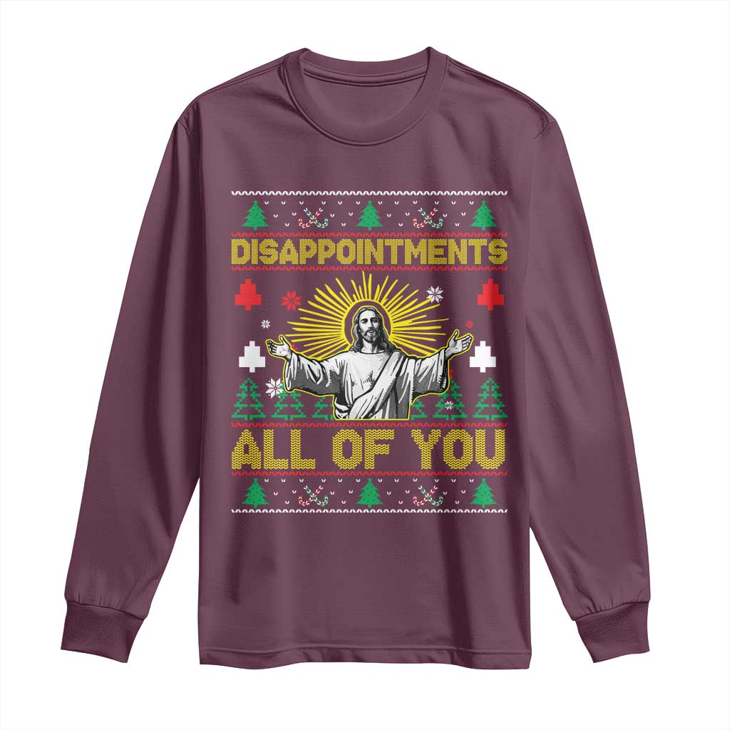Funny Jesus Christmas Long Sleeve Shirt Disappointments All of You Jesus Ugly Xmas TS10 Maroon Print Your Wear