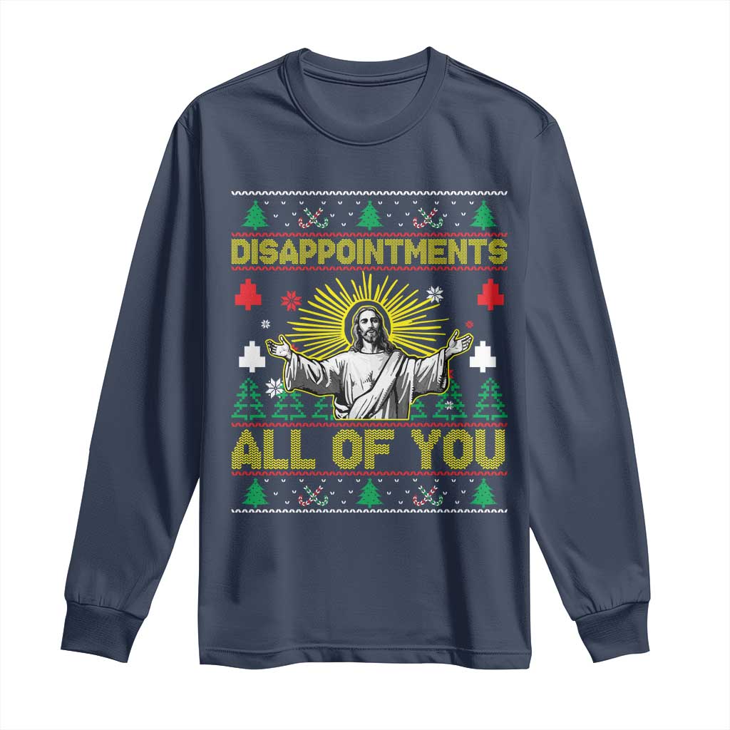 Funny Jesus Christmas Long Sleeve Shirt Disappointments All of You Jesus Ugly Xmas TS10 Navy Print Your Wear