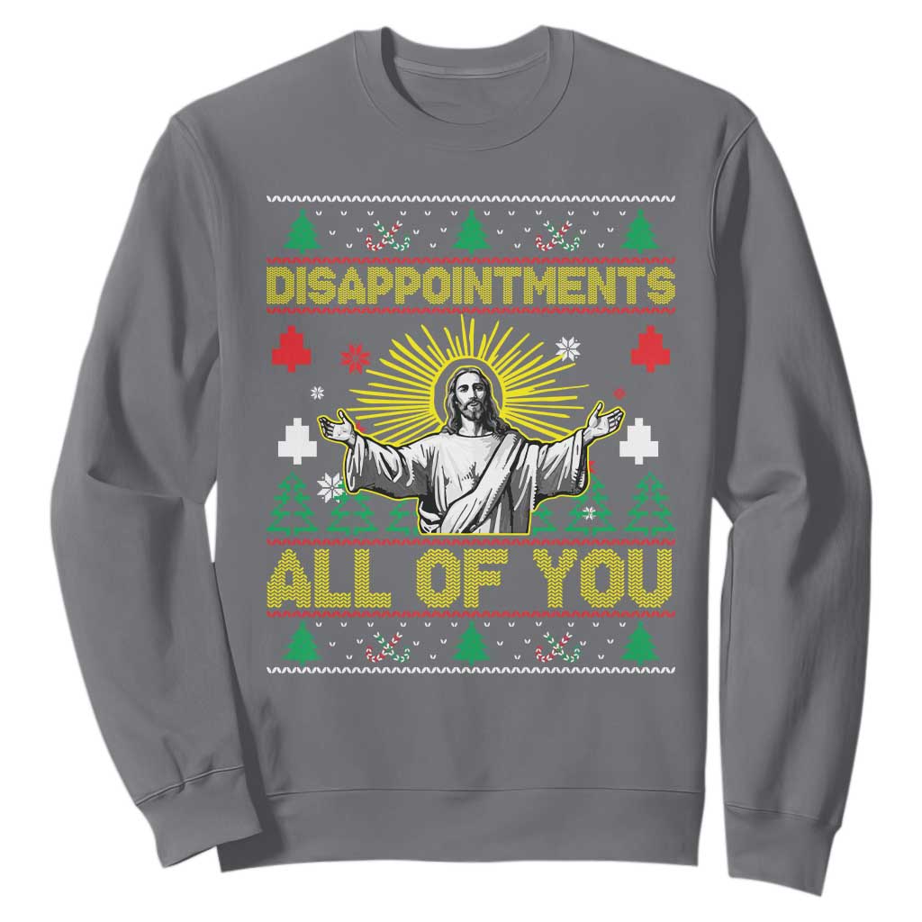 Funny Jesus Christmas Sweatshirt Disappointments All of You Jesus Ugly Xmas TS10 Charcoal Print Your Wear