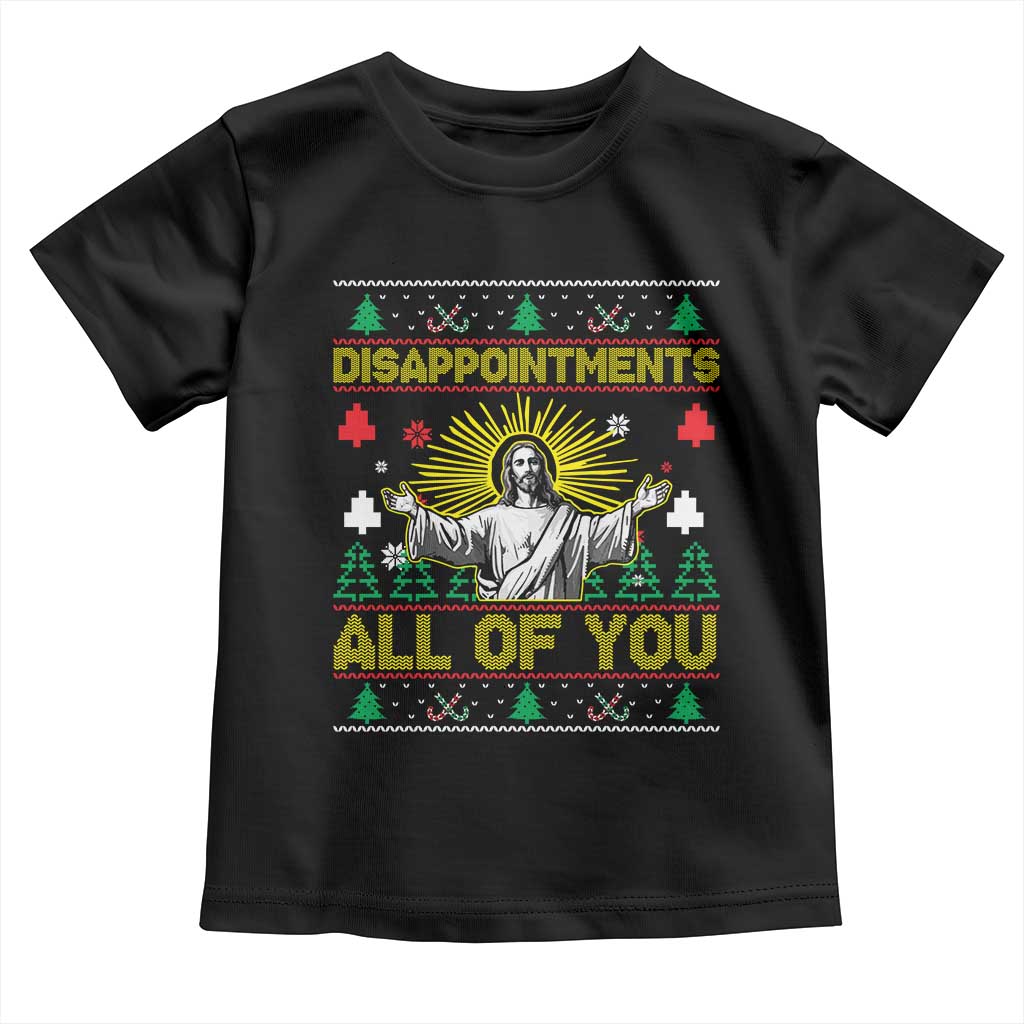 Funny Jesus Christmas Toddler T Shirt Disappointments All of You Jesus Ugly Xmas TS10 Black Print Your Wear