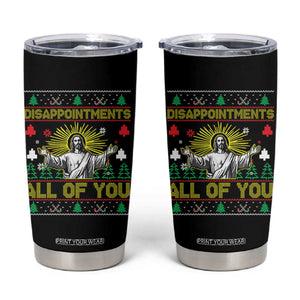 Funny Jesus Christmas Tumbler Cup Disappointments All of You Jesus Ugly Xmas TS10 Black Print Your Wear