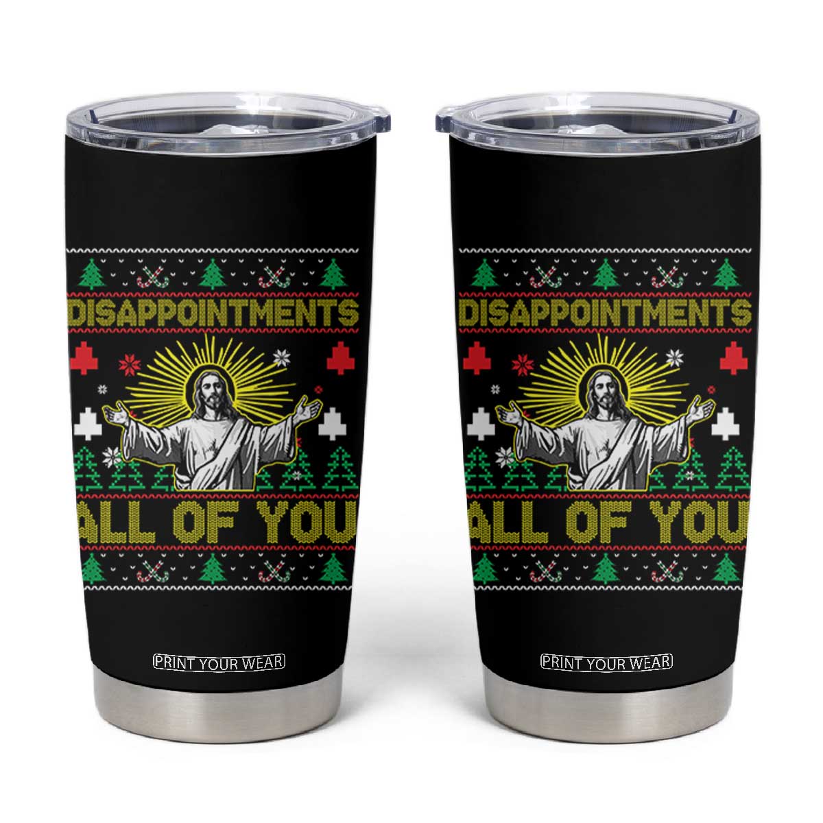 Funny Jesus Christmas Tumbler Cup Disappointments All of You Jesus Ugly Xmas TS10 Black Print Your Wear