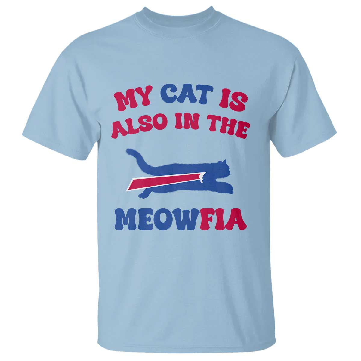 My Cat Is Also In The Meowfia T Shirt Cat Dad Football Lover Mafia Fan TS10 Light Blue Print Your Wear