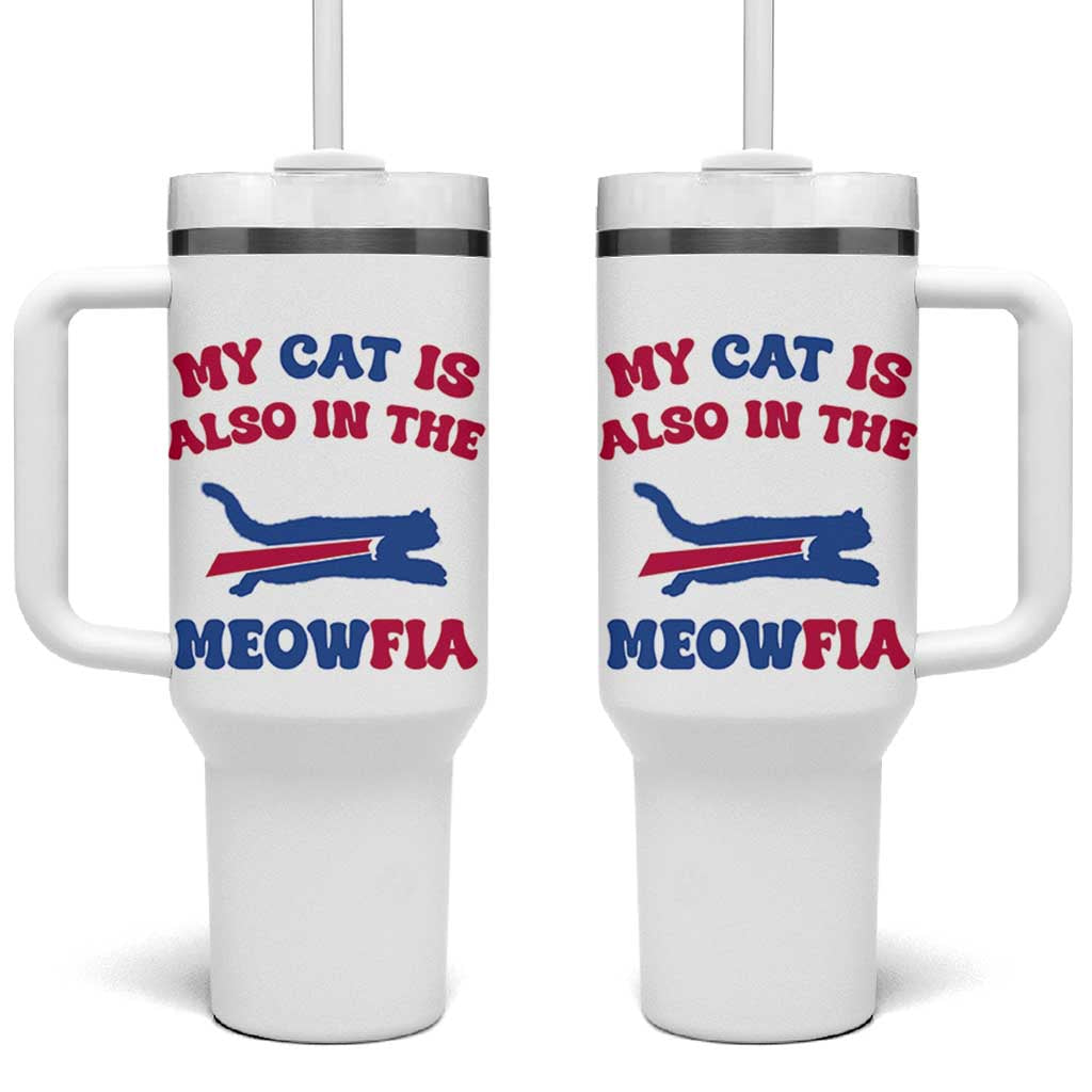 My Cat Is Also In The Meowfia Tumbler With Handle Cat Dad Football Lover Mafia Fan TS10 One Size: 40 oz White Print Your Wear