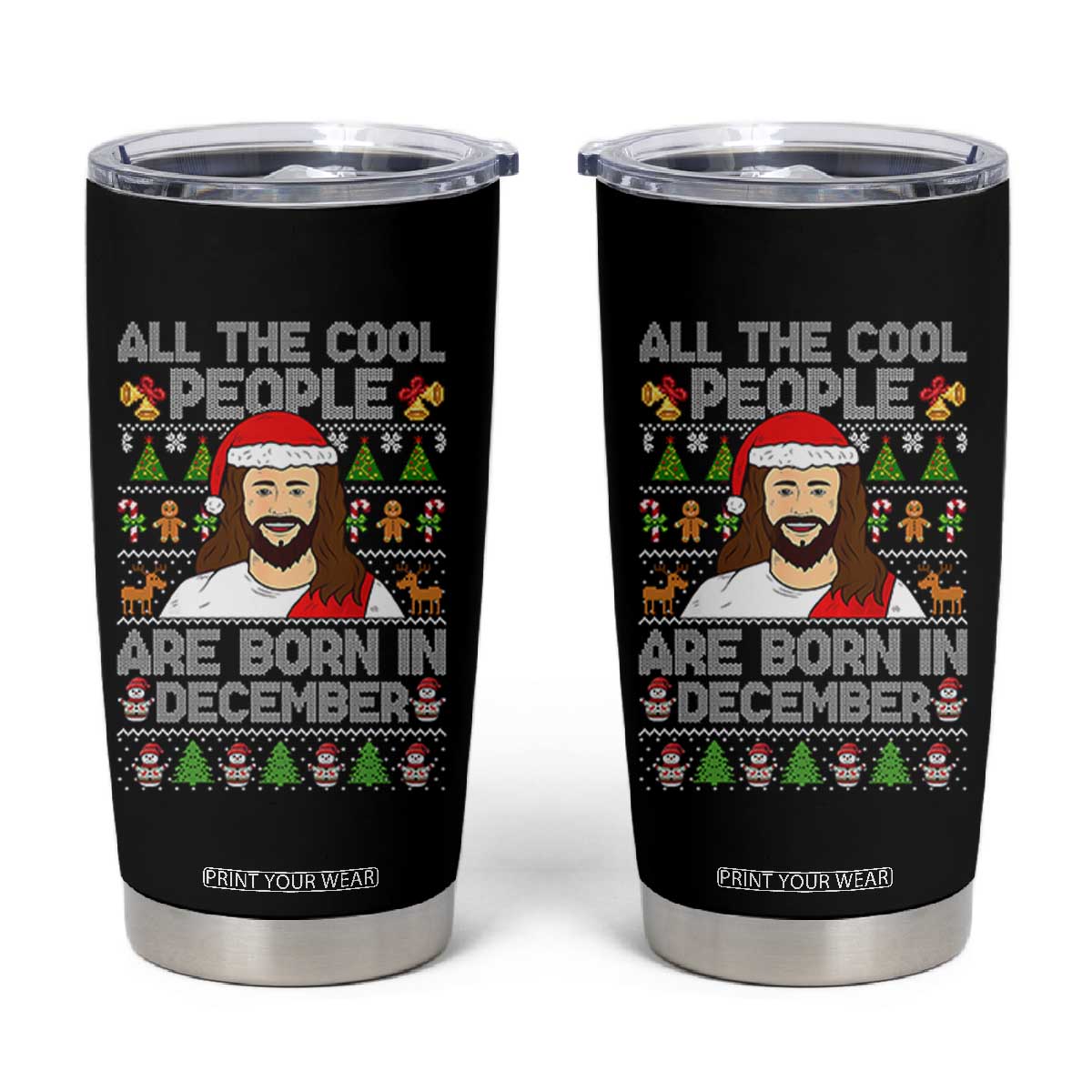 Funny Jesus Christmas December Birthday Tumbler Cup Ugly Xmas TS10 Black Print Your Wear