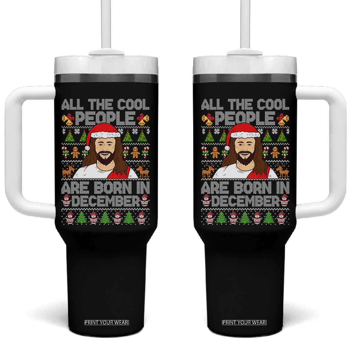 Funny Jesus Christmas December Birthday Tumbler With Handle Ugly Xmas TS10 One Size: 40 oz Black Print Your Wear
