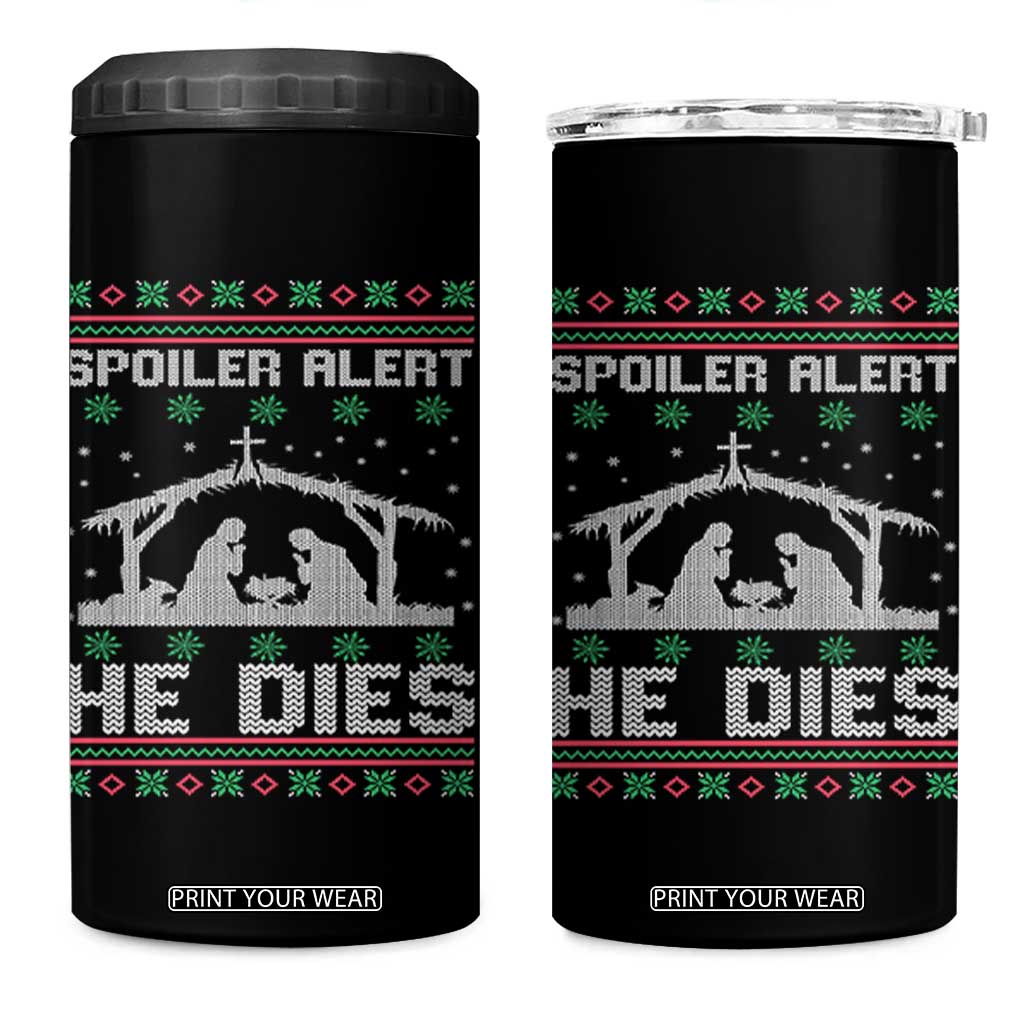 Spoiler Alert He Dies 4 in 1 Can Cooler Tumbler Funny Nativity Scene Dark Humor Ugly Xmas TS10 One Size: 16 oz Black Print Your Wear