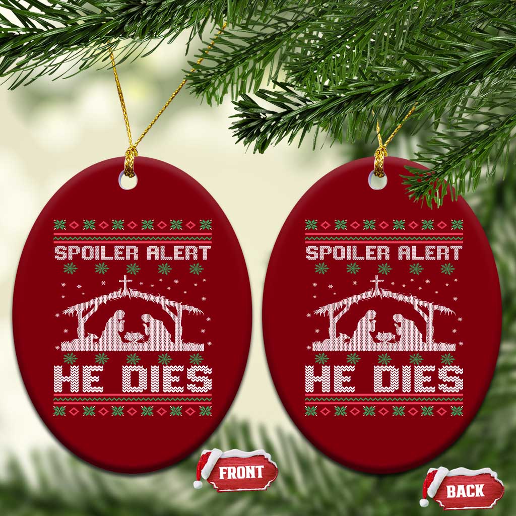 Spoiler Alert He Dies Ceramic Ornament Funny Nativity Scene Dark Humor Ugly Xmas TS10 Print Your Wear