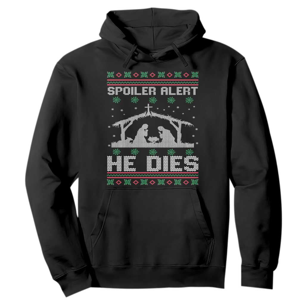 Spoiler Alert He Dies Hoodie Funny Nativity Scene Dark Humor Ugly Xmas TS10 Black Print Your Wear