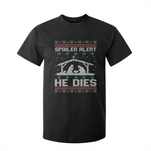 Spoiler Alert He Dies T Shirt For Kid Funny Nativity Scene Dark Humor Ugly Xmas TS10 Black Print Your Wear
