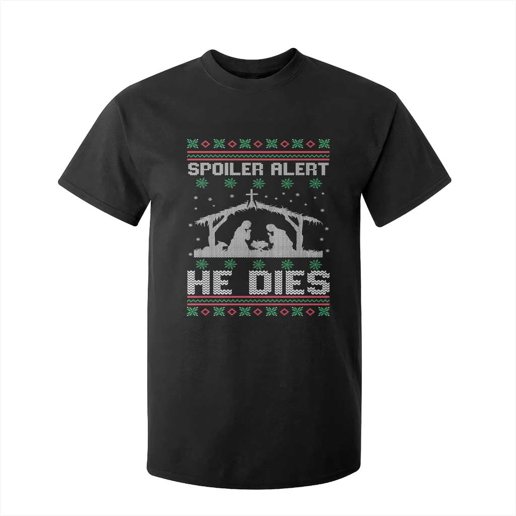 Spoiler Alert He Dies T Shirt For Kid Funny Nativity Scene Dark Humor Ugly Xmas TS10 Black Print Your Wear