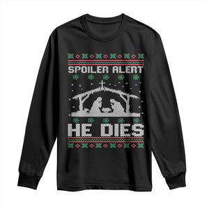 Spoiler Alert He Dies Long Sleeve Shirt Funny Nativity Scene Dark Humor Ugly Xmas TS10 Black Print Your Wear