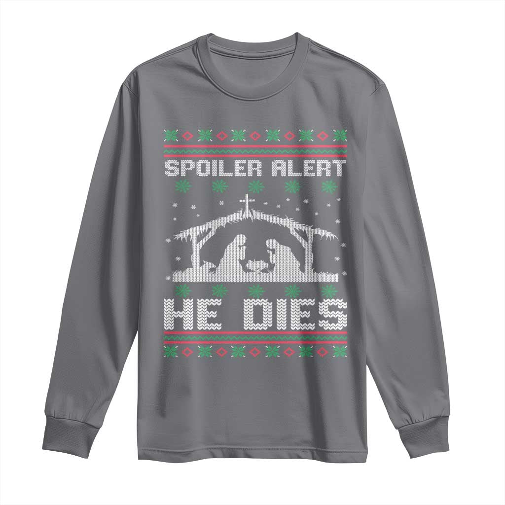 Spoiler Alert He Dies Long Sleeve Shirt Funny Nativity Scene Dark Humor Ugly Xmas TS10 Charcoal Print Your Wear