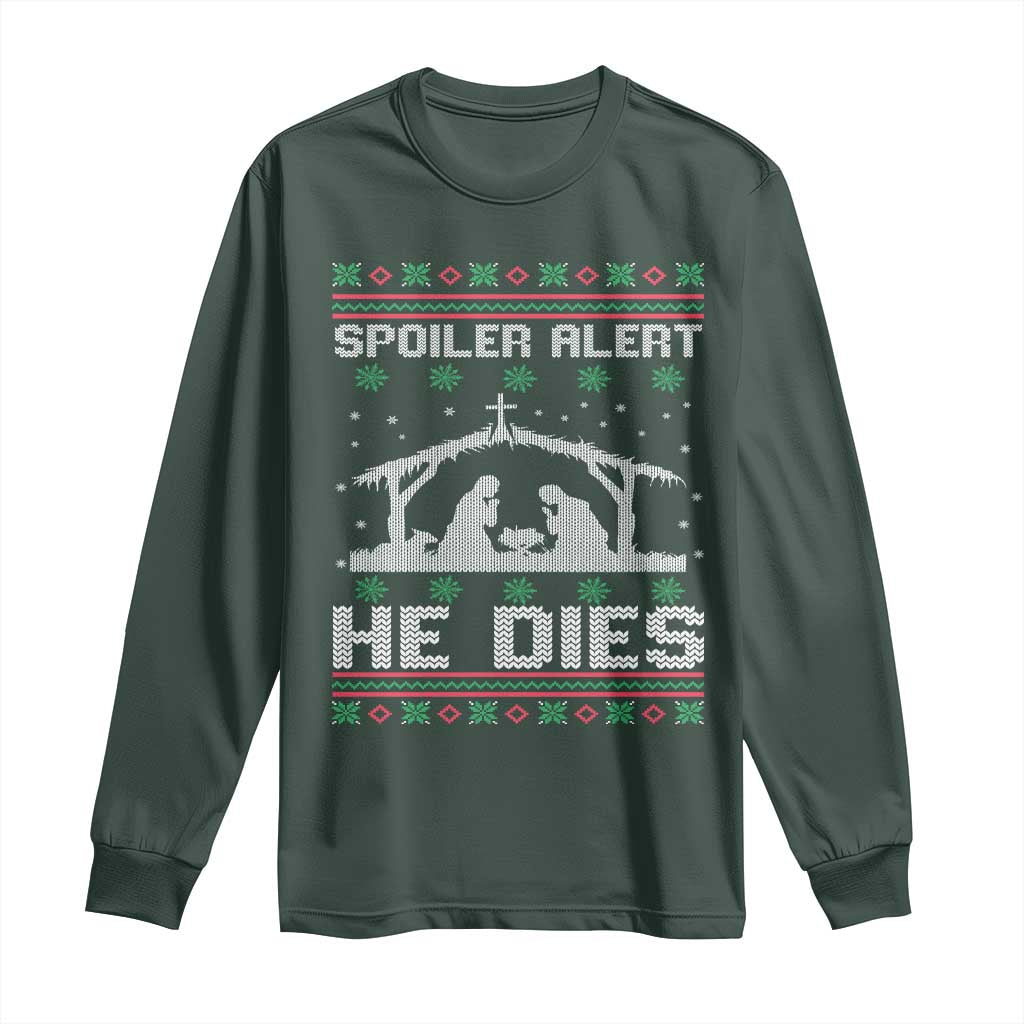 Spoiler Alert He Dies Long Sleeve Shirt Funny Nativity Scene Dark Humor Ugly Xmas TS10 Dark Forest Green Print Your Wear