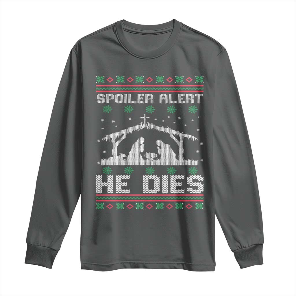 Spoiler Alert He Dies Long Sleeve Shirt Funny Nativity Scene Dark Humor Ugly Xmas TS10 Dark Heather Print Your Wear