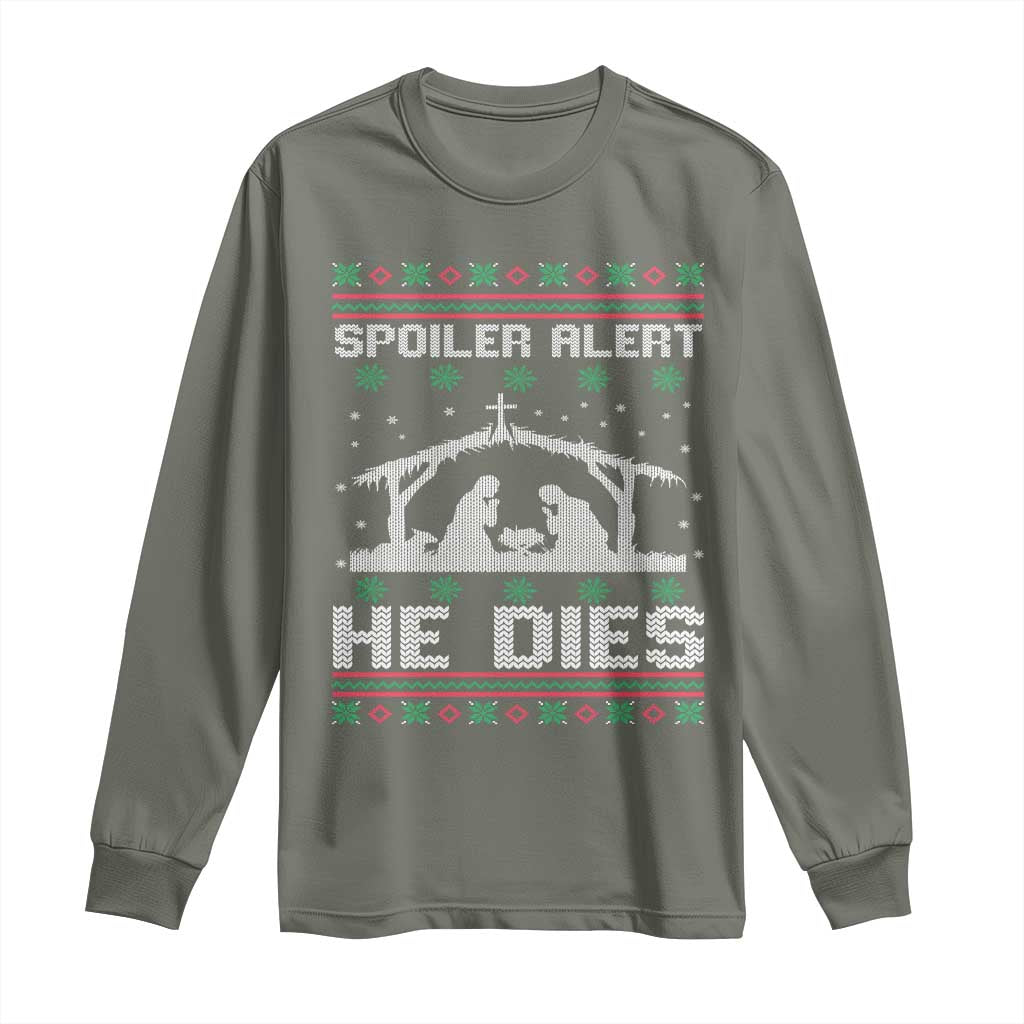 Spoiler Alert He Dies Long Sleeve Shirt Funny Nativity Scene Dark Humor Ugly Xmas TS10 Military Green Print Your Wear