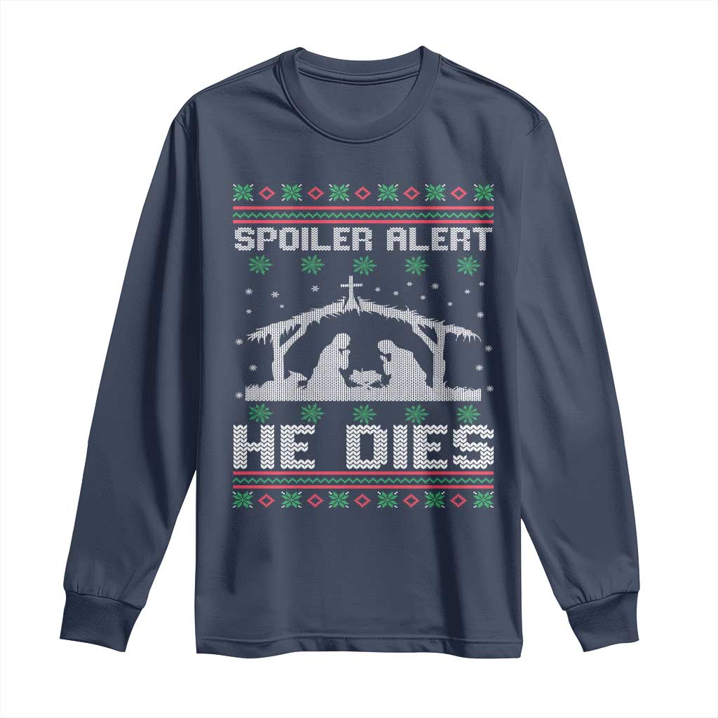 Spoiler Alert He Dies Long Sleeve Shirt Funny Nativity Scene Dark Humor Ugly Xmas TS10 Navy Print Your Wear