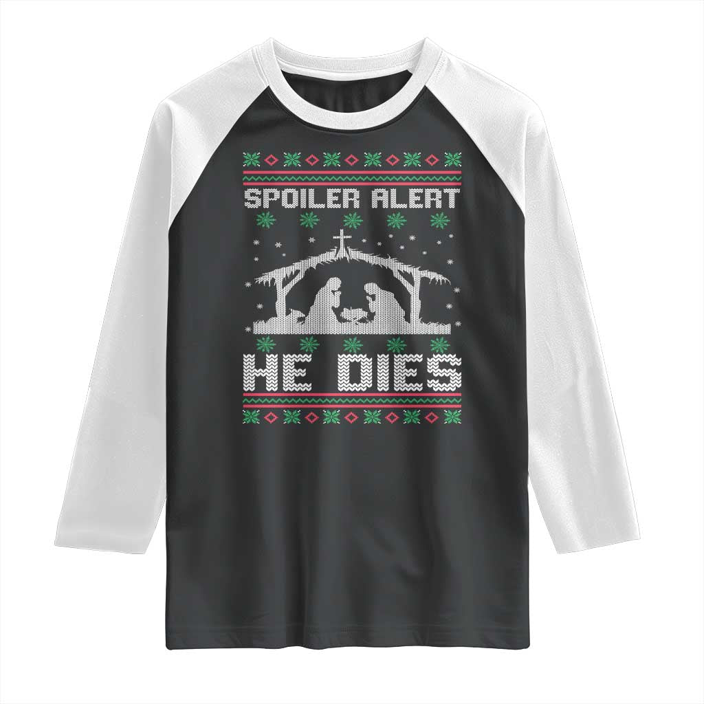 Spoiler Alert He Dies Raglan Shirt Funny Nativity Scene Dark Humor Ugly Xmas TS10 Black White Print Your Wear