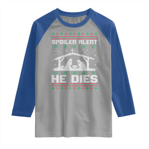 Spoiler Alert He Dies Raglan Shirt Funny Nativity Scene Dark Humor Ugly Xmas TS10 Sport Gray Royal Print Your Wear
