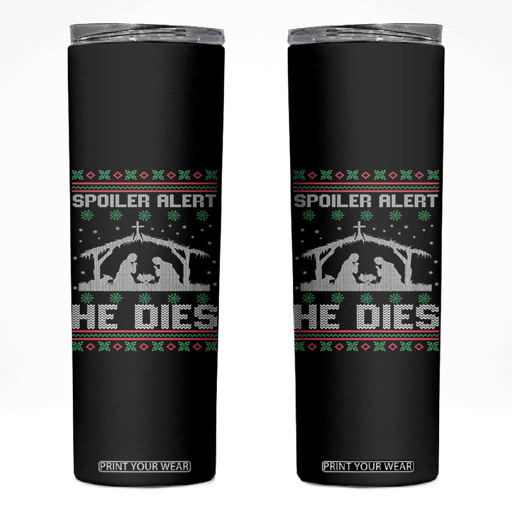 Spoiler Alert He Dies Skinny Tumbler Funny Nativity Scene Dark Humor Ugly Xmas TS10 Black Print Your Wear