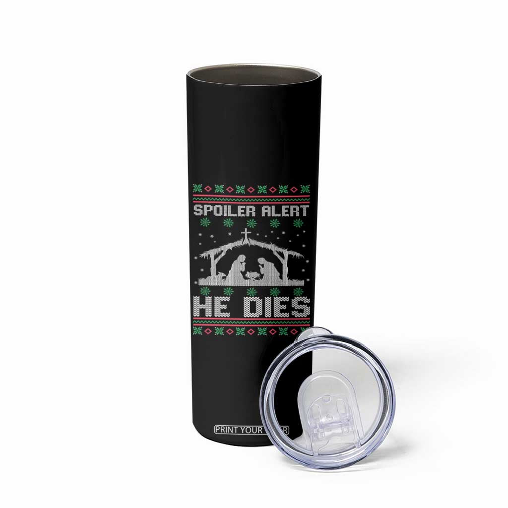 Spoiler Alert He Dies Skinny Tumbler Funny Nativity Scene Dark Humor Ugly Xmas TS10 Print Your Wear