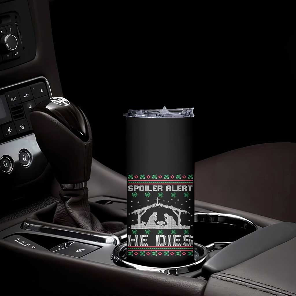 Spoiler Alert He Dies Skinny Tumbler Funny Nativity Scene Dark Humor Ugly Xmas TS10 Print Your Wear