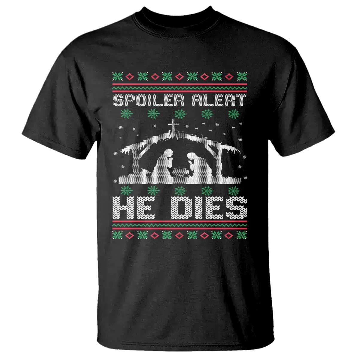 Spoiler Alert He Dies T Shirt Funny Nativity Scene Dark Humor Ugly Xmas TS10 Black Print Your Wear