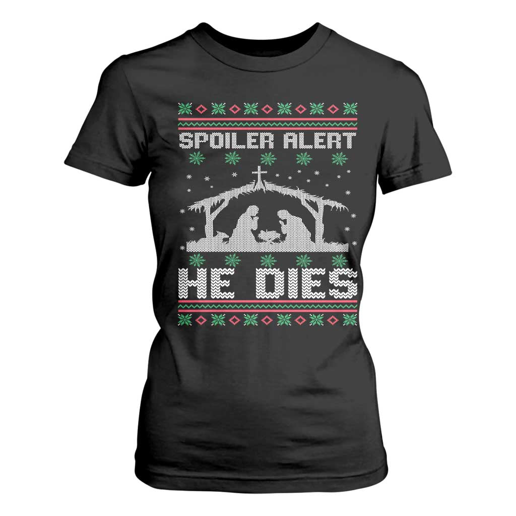 Spoiler Alert He Dies T Shirt For Women Funny Nativity Scene Dark Humor Ugly Xmas TS10 Black Print Your Wear