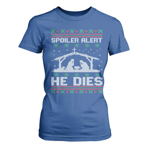 Spoiler Alert He Dies T Shirt For Women Funny Nativity Scene Dark Humor Ugly Xmas TS10 Royal Blue Print Your Wear