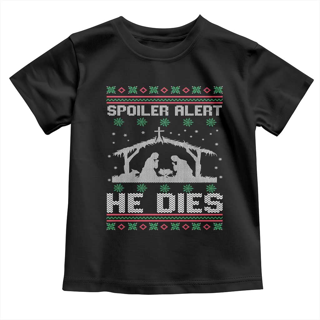 Spoiler Alert He Dies Toddler T Shirt Funny Nativity Scene Dark Humor Ugly Xmas TS10 Black Print Your Wear