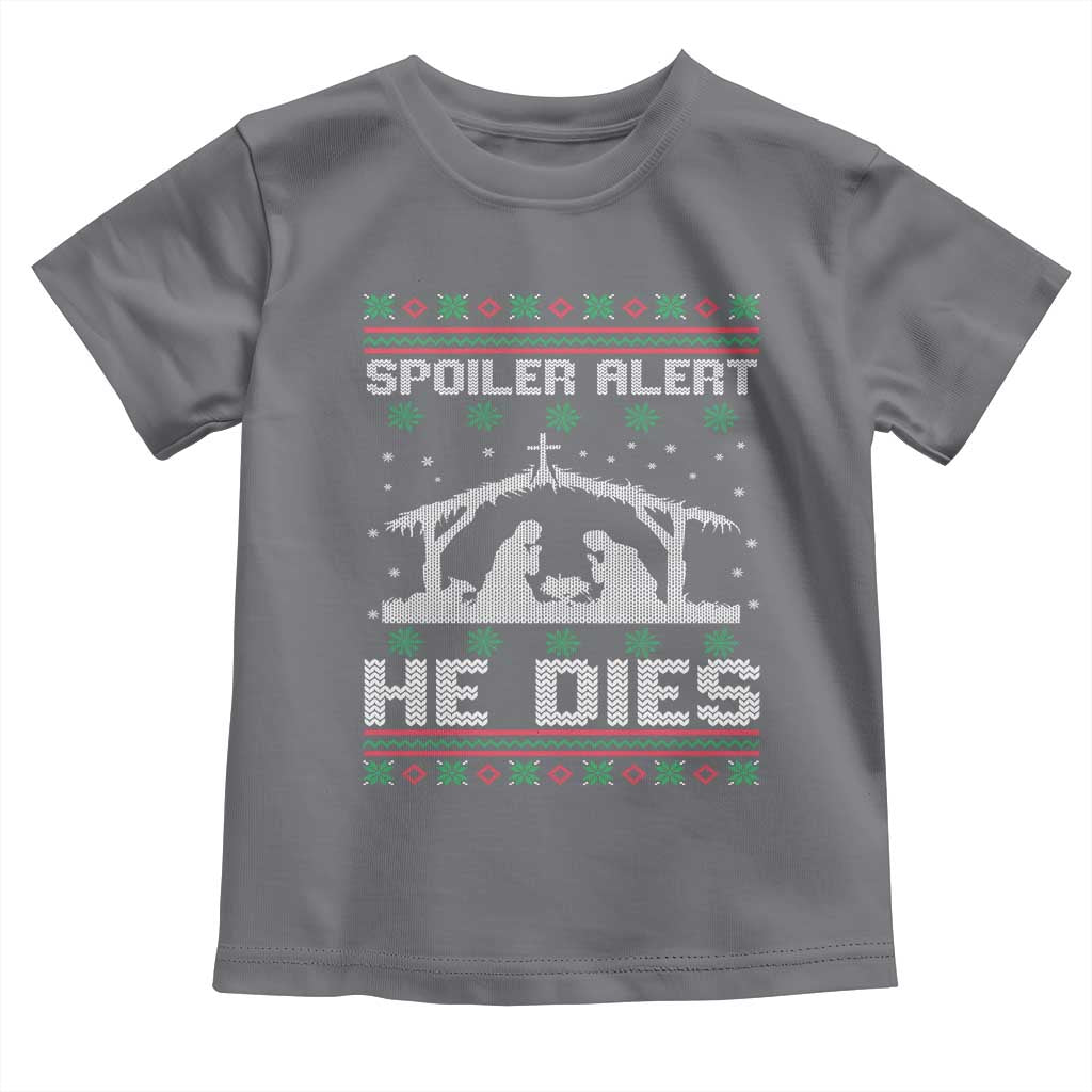Spoiler Alert He Dies Toddler T Shirt Funny Nativity Scene Dark Humor Ugly Xmas TS10 Charcoal Print Your Wear