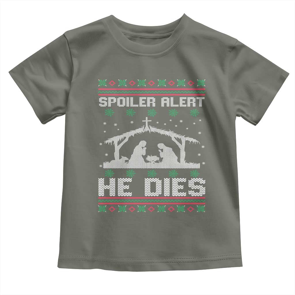 Spoiler Alert He Dies Toddler T Shirt Funny Nativity Scene Dark Humor Ugly Xmas TS10 Military Green Print Your Wear