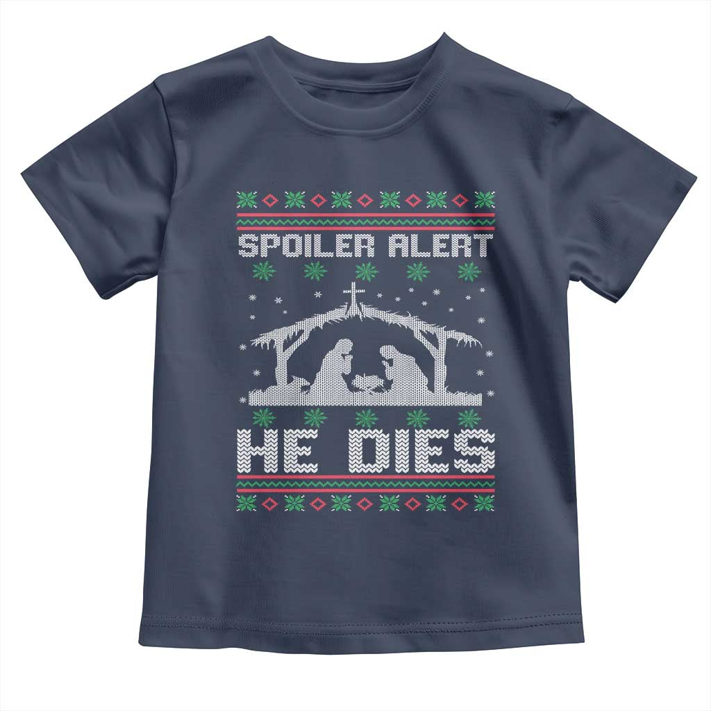 Spoiler Alert He Dies Toddler T Shirt Funny Nativity Scene Dark Humor Ugly Xmas TS10 Navy Print Your Wear