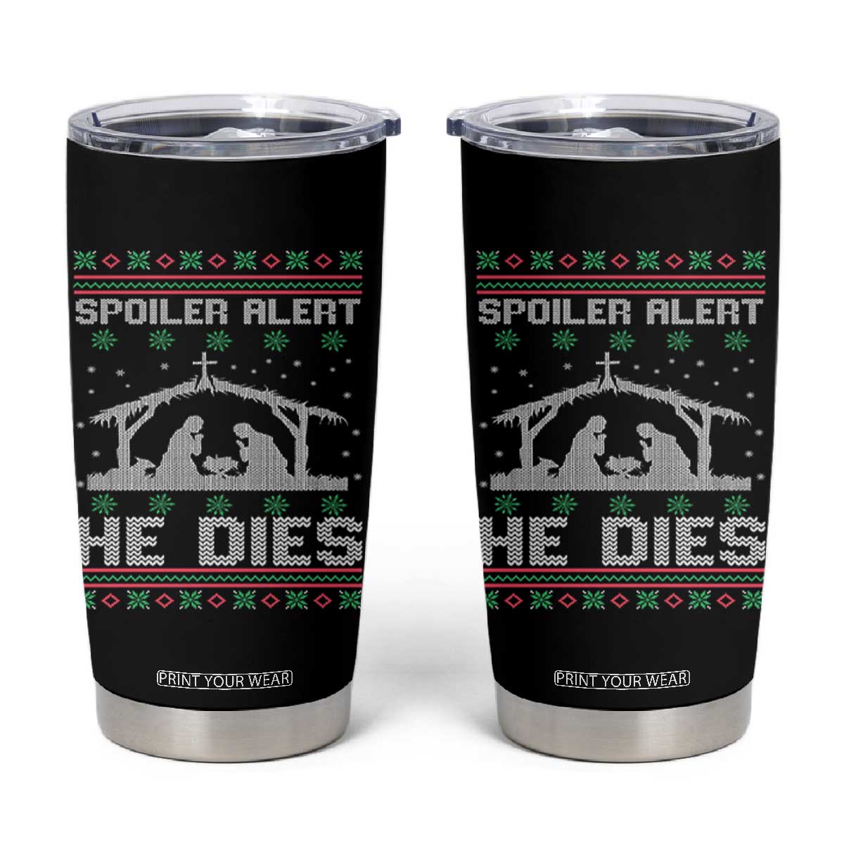 Spoiler Alert He Dies Tumbler Cup Funny Nativity Scene Dark Humor Ugly Xmas TS10 Black Print Your Wear