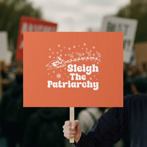 Sleigh The Patriarchy Protest Sign Christmas Feminist Womens Rights TS10 Horizontal 18" × 24" Orange Print Your Wear