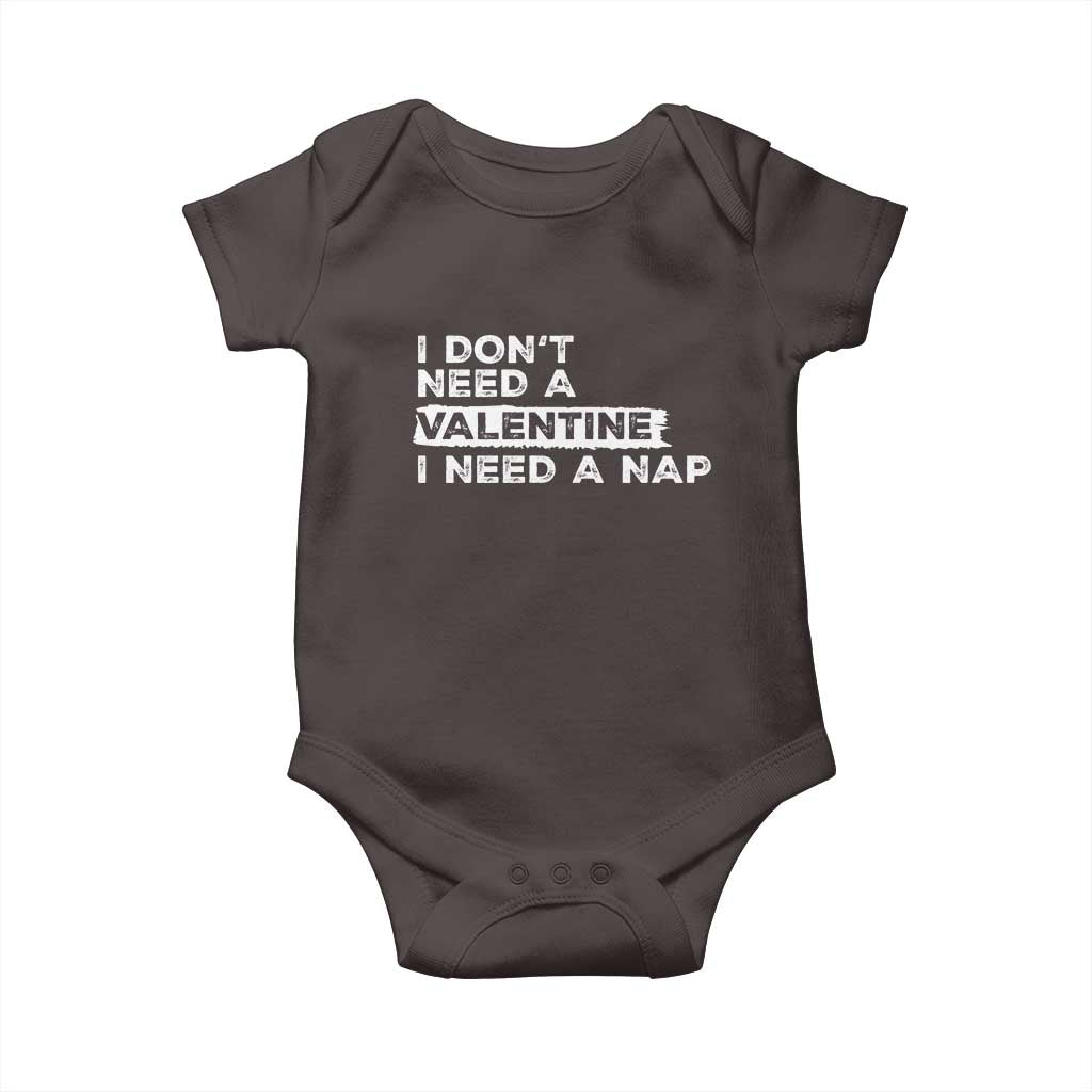 Funny Single Baby Onesie I Don't Need A Valentine I Need A Nap Valentines Day TS10 Dark Chocolate Print Your Wear