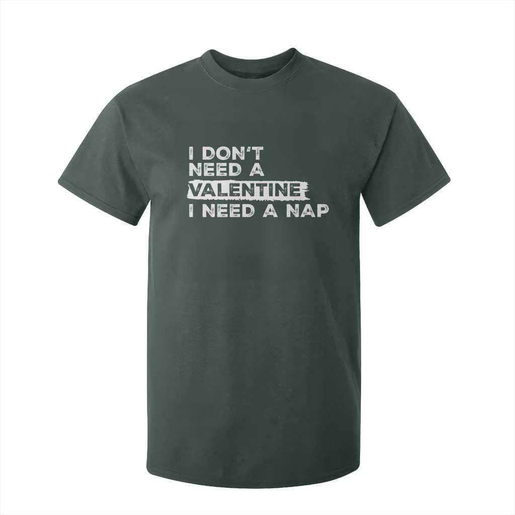 Funny Single T Shirt For Kid I Don't Need A Valentine I Need A Nap Valentines Day TS10 Dark Forest Green Print Your Wear
