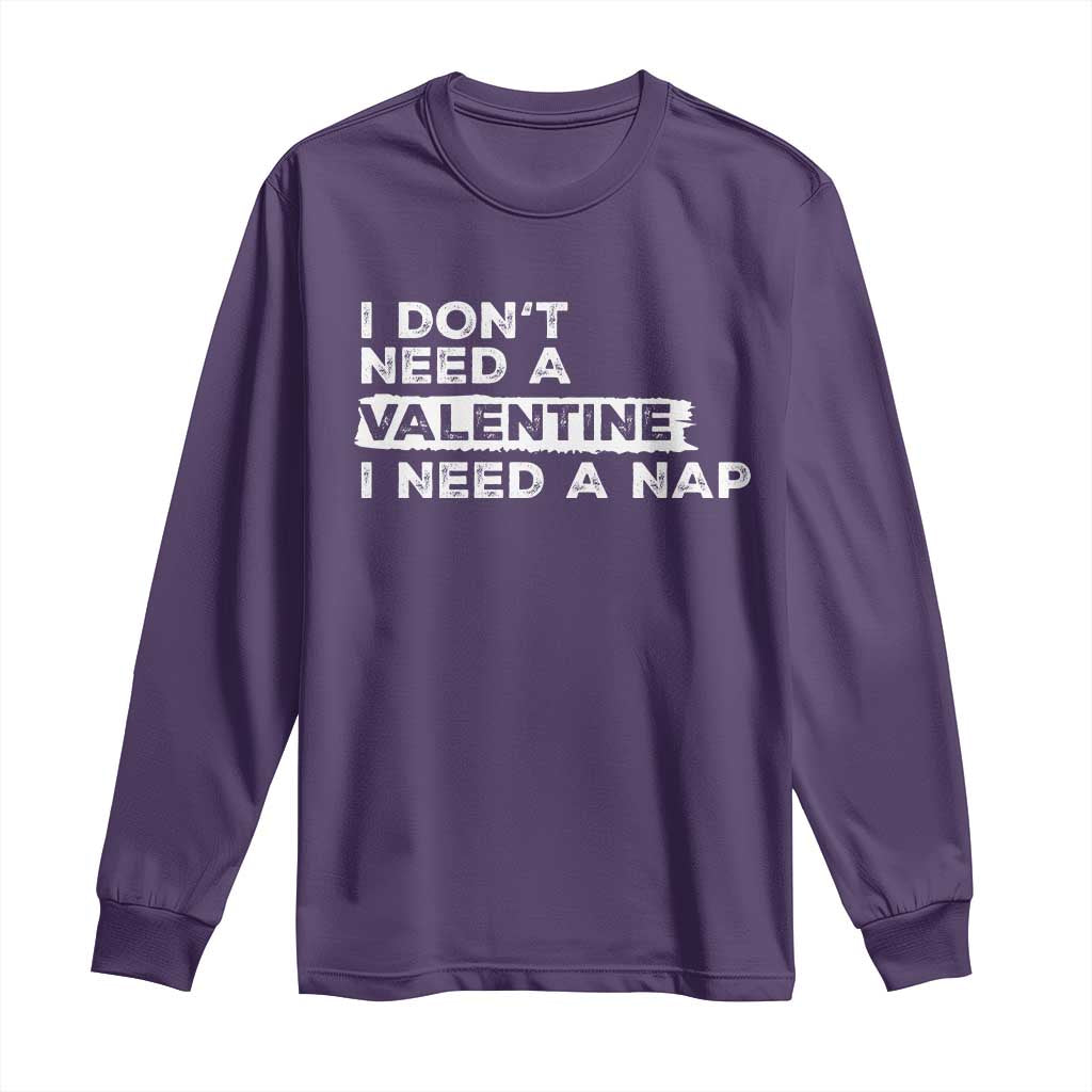 Funny Single Long Sleeve Shirt I Don't Need A Valentine I Need A Nap Valentines Day TS10 Purple Print Your Wear